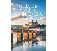 GUÍA DE VIAJE A COBLENZ 2025-2026: Descubra el corazón del valle del Rin, Alemania.