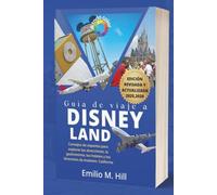 Guía de viaje a Disneyland 2025-2026: Consejos de expertos para explorar las atracciones, la gastronomía, los hoteles y los itinerarios de Anaheim, California