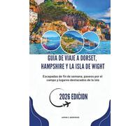 GUÍA DE VIAJE A DORSET, HAMPSHIRE Y LA ISLA DE WIGHT 2026: Escapadas de fin de semana, paseos por el campo y lugares destacados de la isla