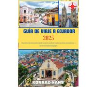 GUÍA DE VIAJE A ECUADOR 2025: Una tierra de contrastes desde los picos andinos hasta las selvas amazónicas y las encantadas Galápagos