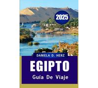 GUÍA DE VIAJE A EGIPTO 2025: Descubra las maravillas antiguas, las maravillas modernas y las joyas ocultas