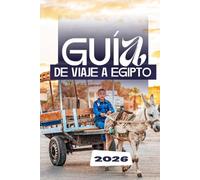GUÍA DE VIAJE A EGIPTO 2026