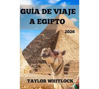 GUÍA DE VIAJE A EGIPTO 2026: Explora Egipto, donde las pirámides se encuentran con los horizontes, desde El Cairo hasta el Nilo, templos, desiertos y más allá.
