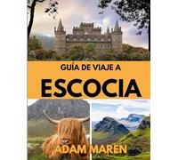 GUÍA DE VIAJE A ESCOCIA 2026: El mejor momento para visitar, los mejores lugares para explorar y todo lo que necesitas saber antes de ir