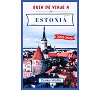 GUÍA DE VIAJE A ESTONIA 2025-2026: Donde se encuentran las ciudades medievales, la cultura báltica, la naturaleza salvaje y la innovación digital