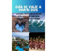 Guía de viaje a Hawái 2026: Explora todas las islas con esta completa guía local, que incluye la Isla Grande.