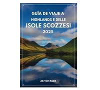 GUÍA DE VIAJE A HIGHLANDS E DELLE ISOLE SCOZZESI 2025: Descubra la belleza salvaje de los paisajes remotos de Escocia