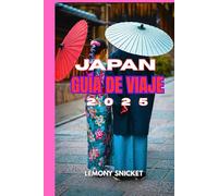 Guía de viaje a Japón 2025: Consejos de expertos: tesoros ocultos y estrategias inteligentes para una experiencia inolvidable