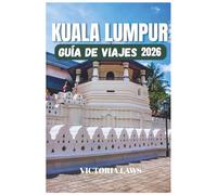 GUÍA DE VIAJE A KUALA LUMPUR 2026