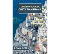 GUÍA DE VIAJE A LA COSTA AMALFITANA 2025-2026: Descubra pueblos apartados, vistas panorámicas y aventuras costeras inolvidables.