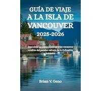 GUÍA DE VIAJE A LA ISLA DE VANCOUVER 2025-2026: Descubra las joyas costeras y los encantos ocultos del paraíso salvaje de la Columbia Británica