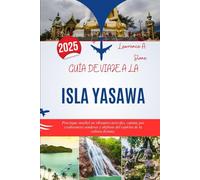 GUÍA DE VIAJE A LA ISLA YASAWA 2025: Practique snorkel en vibrantes arrecifes, camine por exuberantes senderos y disfrute del espíritu de la cultura fiyiana.