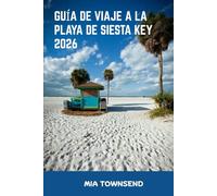Guía De Viaje A La Playa De Siesta Key 2026: Tu guía completa para Siesta Key: Los mejores lugares para alojarse, comer y explorar para familias, parejas y viajeros solitarios