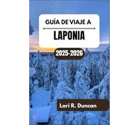 GUÍA DE VIAJE A LAPONIA 2025-2026: Maravillas de temporada, tradiciones sami y aspectos regionales destacados