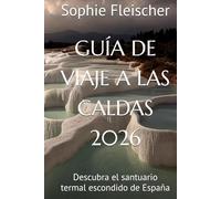 GUÍA DE VIAJE A LAS CALDAS 2026: Descubra el santuario termal escondido de España