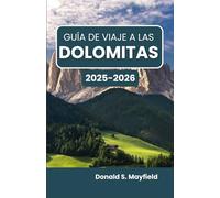 Guía de viaje a las Dolomitas 2025-2026: Descubriendo maravillas alpinas, pueblos rústicos y horizontes inolvidables