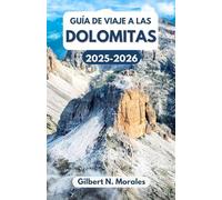 GUÍA DE VIAJE A LAS DOLOMITAS 2025/2026: Explorando la belleza atemporal del corazón alpino de Italia