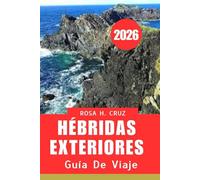 GUÍA DE VIAJE A LAS HÉBRIDAS EXTERIORES 2026: Olas, vientos y maravillas para la aventura de Escocia