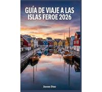 GUÍA DE VIAJE A LAS ISLAS FEROE 2: Joyas ocultas, caminatas épicas, viajes panorámicos por carretera, secretos locales, consejos económicos y el itinerario perfecto para la aventura definitiva.