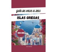 GUÍA DE VIAJE A LAS ISLAS GRIEGAS 2025-2026: Explora las islas griegas: itinerarios de isla en isla, joyas ocultas, playas, gastronomía local y los ... en Santorini, Mykonos, Creta y más.