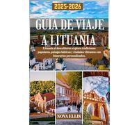 GUÍA DE VIAJE A LITUANIA 2025-2026: Lituania al descubierto: explora tradiciones populares, paisajes bálticos y ciudades vibrantes con itinerarios personalizados.