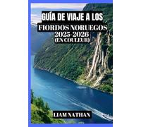 GUÍA DE VIAJE A LOS FIORDOS NORUEGOS 2025-2026 (A TODO COLOR): Experimente Oslo, Bergen, Geiranger Y Las Majestuosas Ensenadas: Consejos Esenciales ... Cruceros Y La Hospitalidad Escandinava.