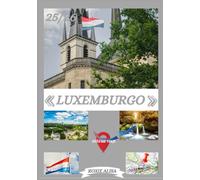 GUÍA DE VIAJE A LUXEMBURGO 2025-2026: Descubriendo Luxemburgo: Los mejores lugares para visitar, la mejor época para ir, hoteles, requisitos de visa, consejos de transporte y mucho más.