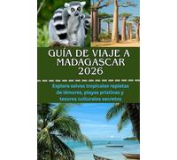 GUÍA DE VIAJE A MADAGASCAR 2026: Explora selvas tropicales repletas de lémures, playas prístinas y tesoros culturales secretos