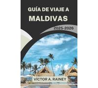 GUÍA DE VIAJE A MALDIVAS 2025-2026: Explorando la vida isleña, las maravillas del océano y escapadas atemporales