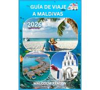 GUÍA DE VIAJE A MALDIVAS 2026: Experimente la capital histórica de Maldivas como un local: lugares emblemáticos, joyas secretas, delicias y ... consejos de expertos para un viaje perfecto.