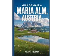 Guía de viaje a Maria Alm, Austria: Un manual para explorar la naturaleza, para una experiencia de viaje memorable.