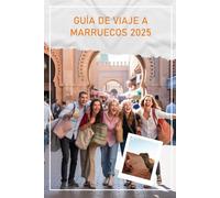 GUÍA DE VIAJE A MARRUECOS 2025: Cómo viajar a Marruecos en 2025-2026