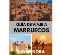 GUÍA DE VIAJE A MARRUECOS 2025: El mejor momento para visitar, los mejores lugares para explorar y todo lo que necesitas saber antes de ir