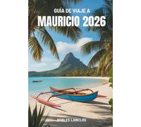GUÍA DE VIAJE A MAURICIO 2026: Descubra las maravillas de la Perla del Océano Índico