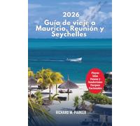 Guía de viaje a Mauricio, Reunión y Seychelles 2026: Explora playas, islas, las principales atracciones de cruceros, paseos y caminatas, destinos románticos y parques nacionales.