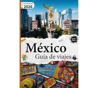 Guía de viaje a México: Edición Mundial 2026
