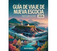 GUÍA DE VIAJE A NUEVA ESCOCIA 2026: Experimente y explore el corazón del Atlántico canadiense como un local