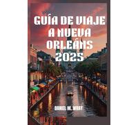 GUÍA DE VIAJE A NUEVA ORLEÁNS 2025: Aventuras inolvidables, joyas ocultas y secretos locales