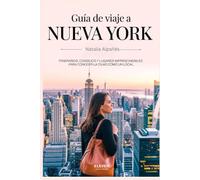 Guía de viaje a NUEVA YORK: ITINERARIOS, CONSEJOS Y LUGARES IMPRESCINDIBLES PARA CONOCER LA CIUAD COMO UN LOCAL