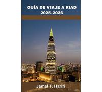 GUÍA DE VIAJE A RIAD 2025-2026: Qué hacer en Riad, itinerarios turísticos, aventuras en el desierto y experiencias culturales en el corazón de Oriente Medio.