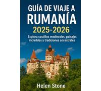 Guía de Viaje a Rumanía 2025 - 2026: Explora castillos medievales, paisajes increíbles y tradiciones ancestrales.