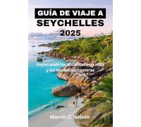 GUÍA DE VIAJE A SEYCHELLES 2025: Explorando las encantadoras islas y las maravillas costeras