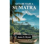 GUÍA DE VIAJE A SUMATRA 2026: Experimente islas exóticas, delicias locales y escapadas impresionantes más allá de Bali