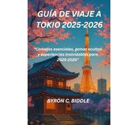 GUÍA DE VIAJE A TOKIO 2025-2026: "Consejos esenciales, gemas ocultas y experiencias inolvidables para 2025-2026
