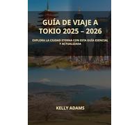 Guía de Viaje a Tokio 2025 - 2026: Explora la ciudad eterna con esta guía esencial y actualizada