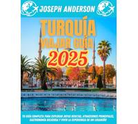 Guía de viaje a Turquía 2025: tu guía completa para explorar joyas ocultas, atracciones principales, gastronomía deliciosa y vivir la experiencia de un lugareño