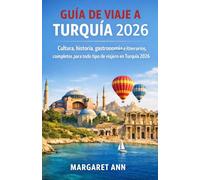 GUÍA DE VIAJE A TURQUÍA 2026: Cultura, historia, gastronomía e itinerarios completos para todo tipo de viajero en Turquía 2026.