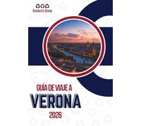 GUÍA DE VIAJE A VERONA 2026: La ciudad tal como es, no como se vende