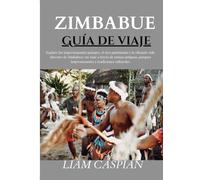 GUÍA DE VIAJE A ZIMBABUE 2025: Explore los impresionantes paisajes, el rico patrimonio y la vibrante vida silvestre de Zimbabwe: un viaje a través de ... impresionantes y tradiciones culturales