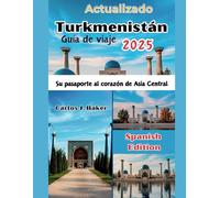Guía de viaje actualizada de Turkmenistán: Su pasaporte al corazón de Asia Central